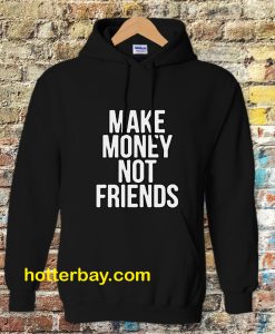 Make Money Not Friends Hoodie