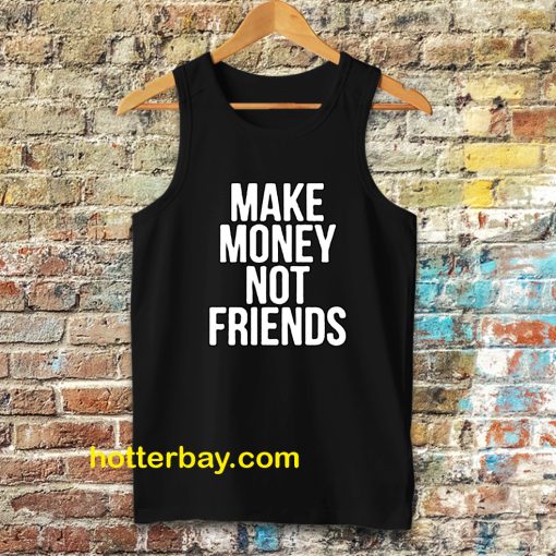 Make Money Not Friends Tanktop