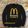 Marijuana I’m Lovin’ It McDonald’s Sweatshirt