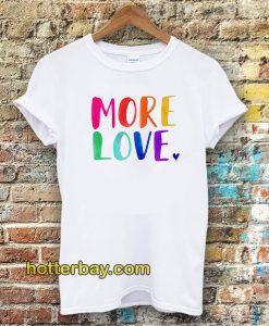 More Love Tshirt
