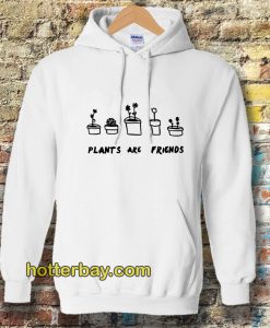 PLANTS ARE friends Hoodie