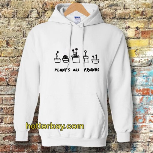 PLANTS ARE friends Hoodie