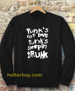 Punk's not dead Punk's sleeping drunk Sweatshirt