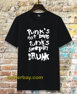 Punk's not dead Punk's sleeping drunk tshirt