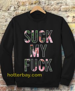 Suck My Fuck Sweatshirt