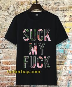 Suck My Fuck Tshirt