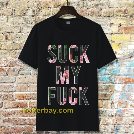 Suck My Fuck Tshirt