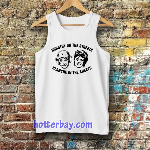 Dorothy On The Streets Blanche In The Sheets Tanktop