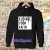 Elevate Your Faith Christian Hoodie