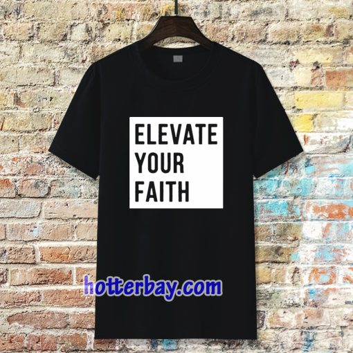 Elevate Your Faith Christian Tshirt