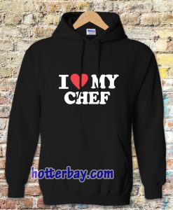 I love my chef Hoodie