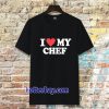 I love my chef Tshirt