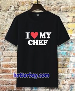 I love my chef Tshirt