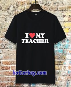 I love my teacher T-Shirt