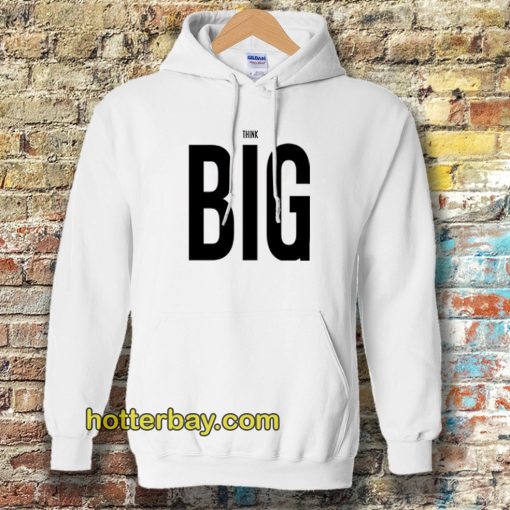 THINK BIG HOODIE