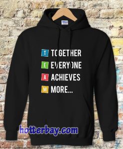 Together Everyone Achieves More HOODIE