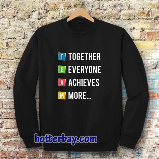 Together Everyone Achieves More Sweatshirt