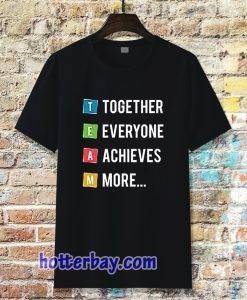 Together Everyone Achieves More Tshirt