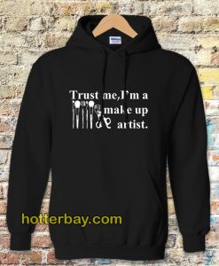 Trust me I'm a make up artist HOODIE