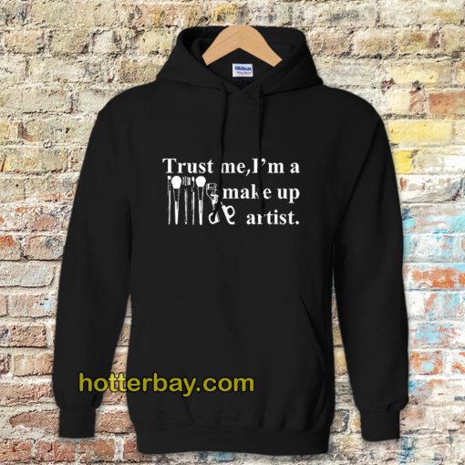 Trust me I'm a make up artist HOODIE