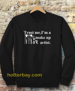 Trust me I'm a make up artist Sweatshirt