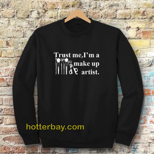 Trust me I'm a make up artist Sweatshirt