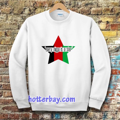 every nigga is a star Sweatshirt