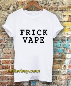 frick vape Tshirt