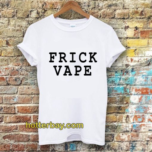 frick vape Tshirt