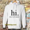 hi how it all started Hoodie