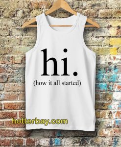 hi how it all started Tanktop