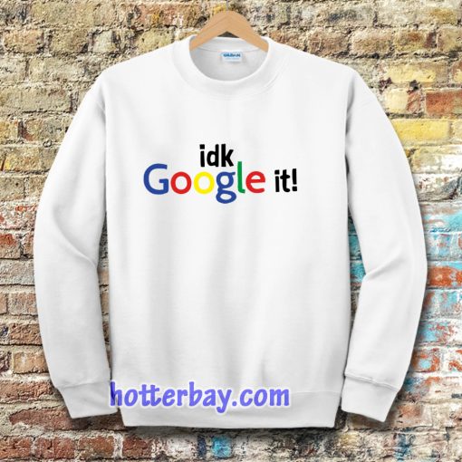 idk google it Sweatshirt