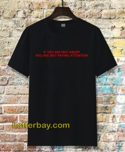 if you are not angry t-shirt