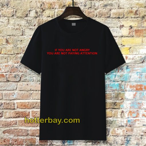 if you are not angry t-shirt