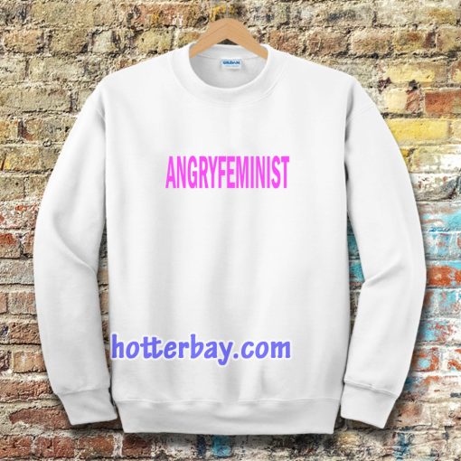 Angry Feminist Sweatshirt