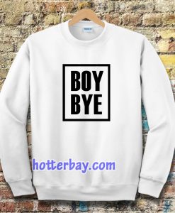 Boy Bye Sweatshirts