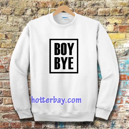 Boy Bye Sweatshirts