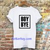 Boy Bye T-Shirts