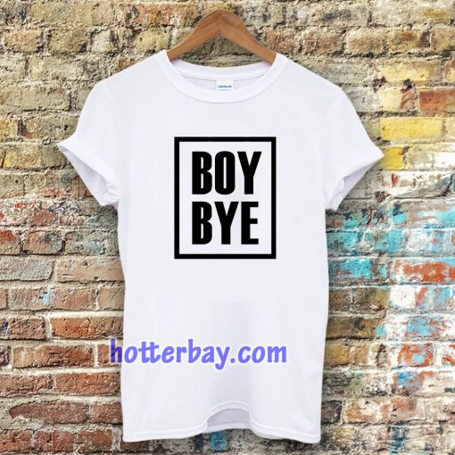 Boy Bye T-Shirts