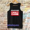 Breaking News I Don’t Care Tanktop