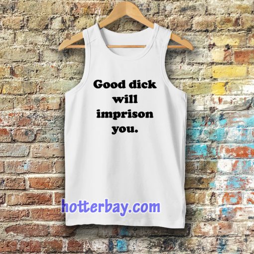 Good Dick Will Imprison You Tanktop