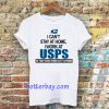 I Can'T Stay At Home I Work At USPS T-SHIRT