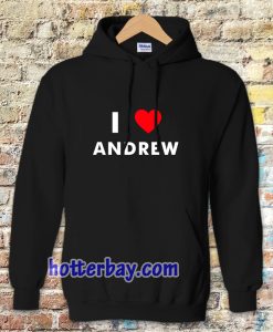 I Love ANDREW Hoodie (Name request Hoodie)