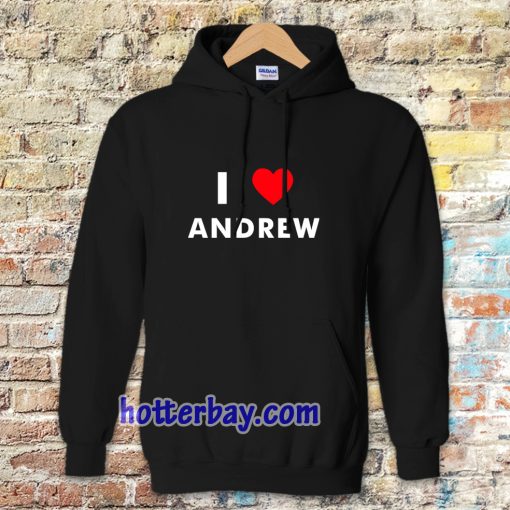 I Love ANDREW Hoodie (Name request Hoodie)