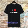 I Love ANDREW T-Shirt (Name request T-Shirt)