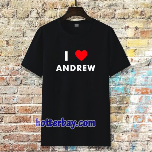 I Love ANDREW T-Shirt (Name request T-Shirt)