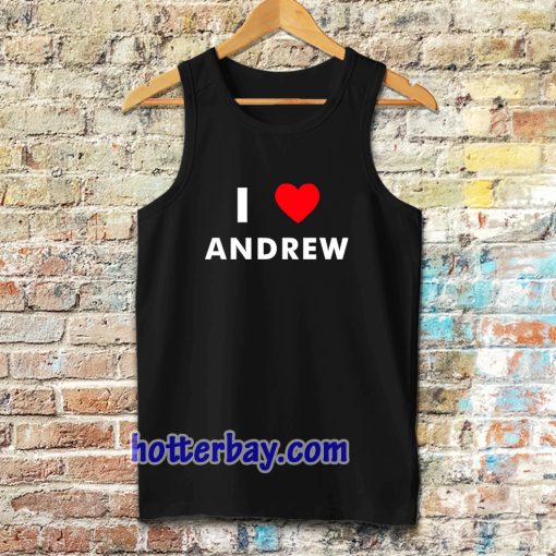 I Love ANDREW Tanktop (Name request Tanktop)