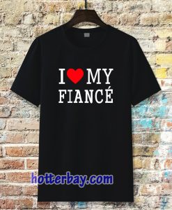 I Love My Fiance T-Shirt