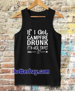 If I get campfire drunk it’s her fault camping outdoor Tanktop