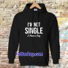Im Not Single I Have a Dog Hoodie